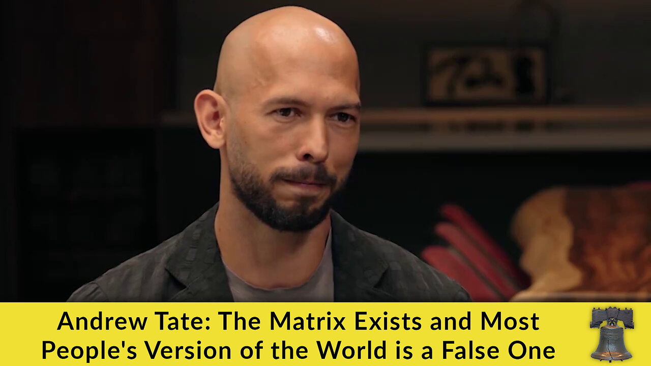 Andrew Tate: The Matrix Exists and Most People's Version of the World is a False One