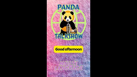 PandaTalkShow - Good afternoon