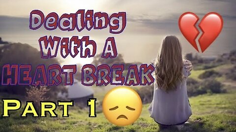 Heal Your Heartbreak: A Guide to Growth and Self-Discovery | Part 1