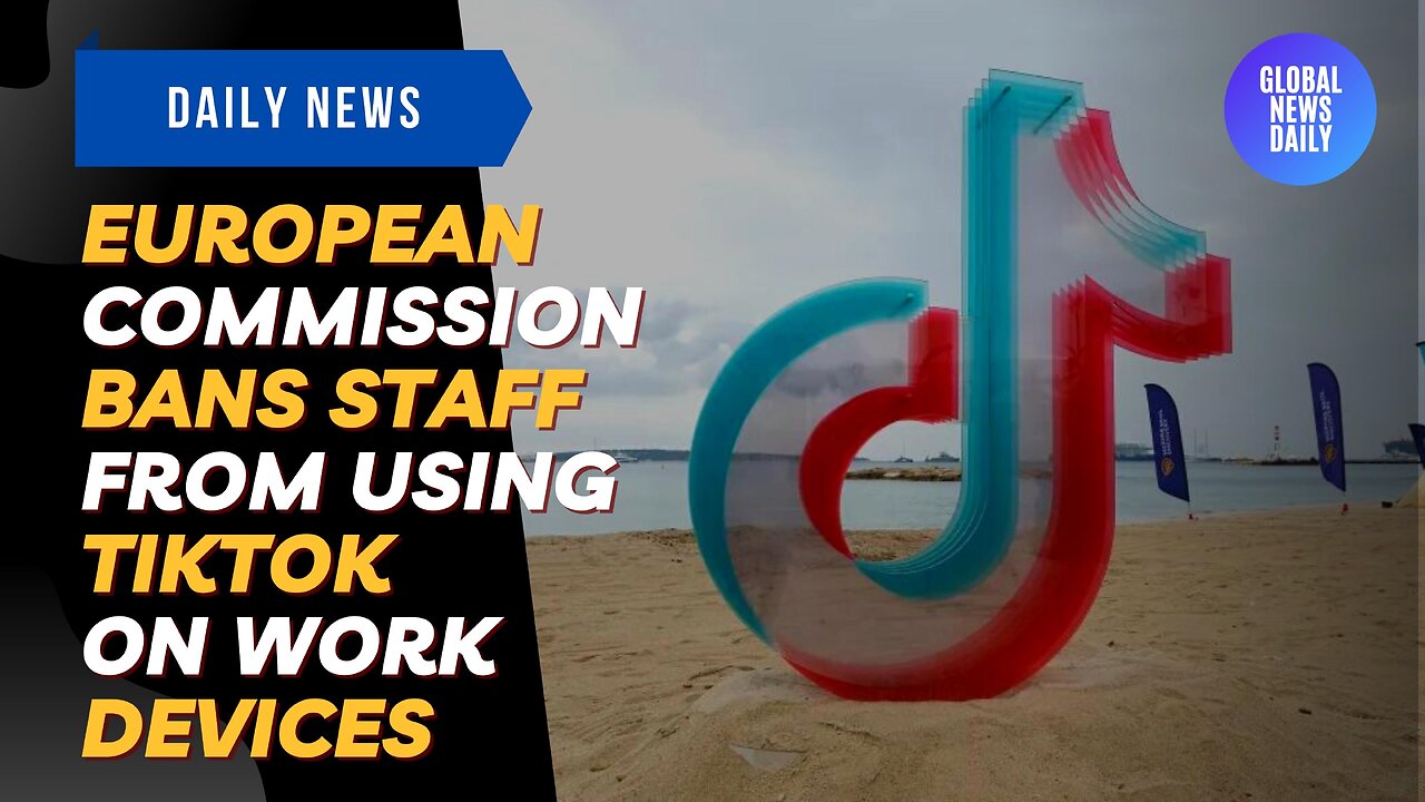 European Commission Bans Staff From Using TikTok On Work Devices
