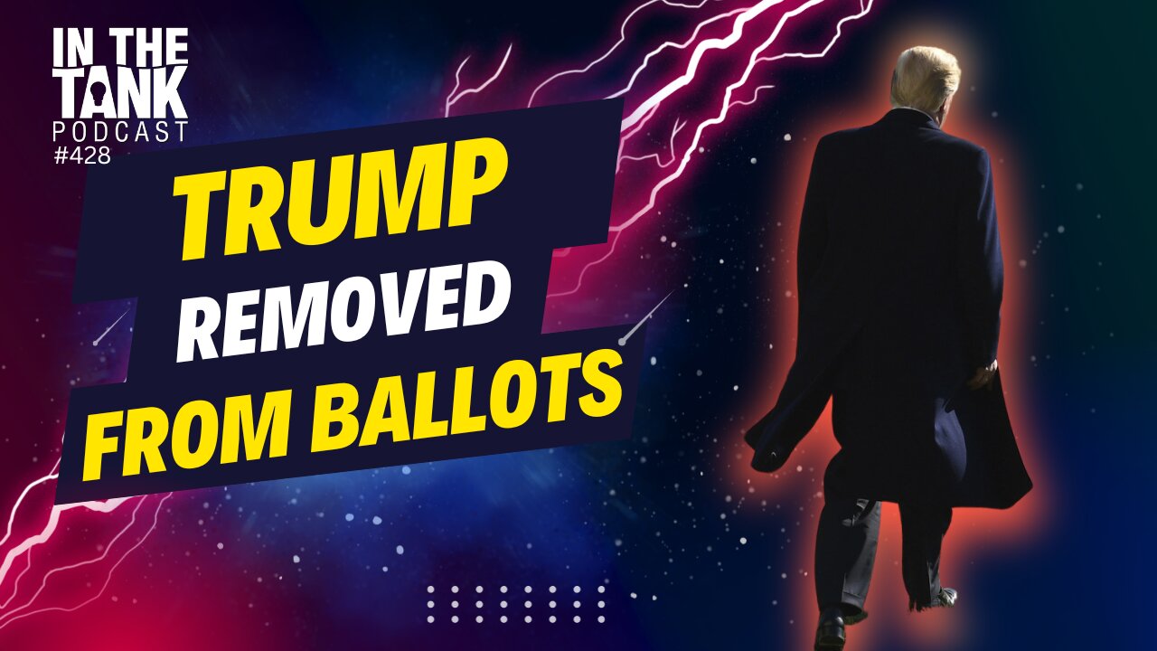 Trump Removed from Ballot in Colorado - In The Tank #428