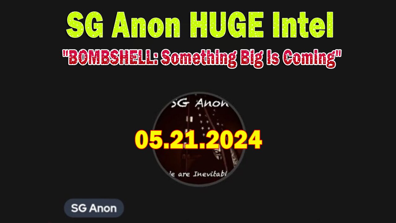 SG Anon HUGE Intel May 21: "BOMBSHELL: Something Big Is Coming"