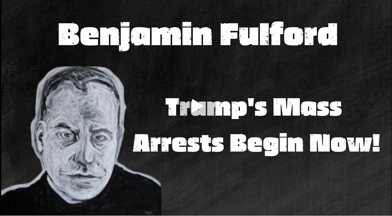 Benjamin Fulford - Trump's Mass Arrests Begin Now!!! Dec 9