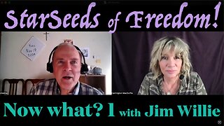 StarSeeds of Freedom! "Now What?" with Jim Willie