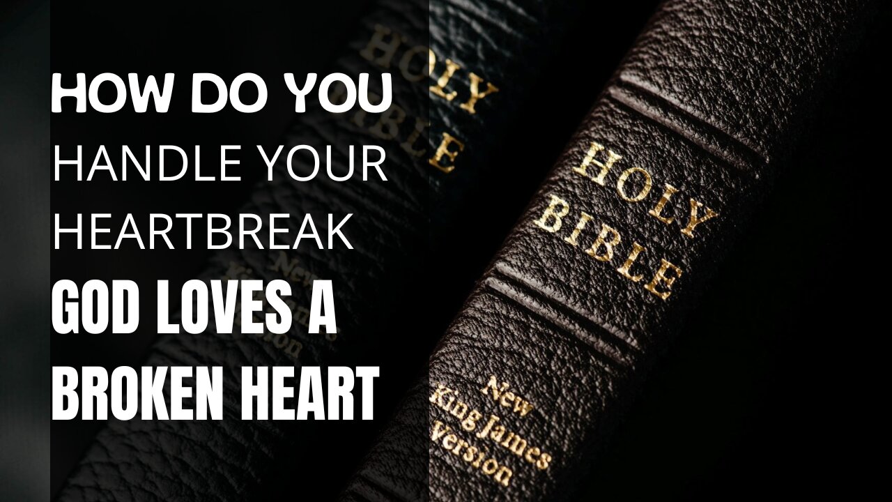 HOW DO YOU HANDLE YOUR HEARTBREAK - GOd Loves A Broken Heart