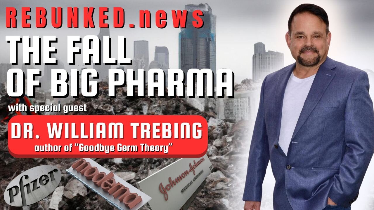 Rebunked #144 | Dr. William Trebing | The Fall of Big Pharma