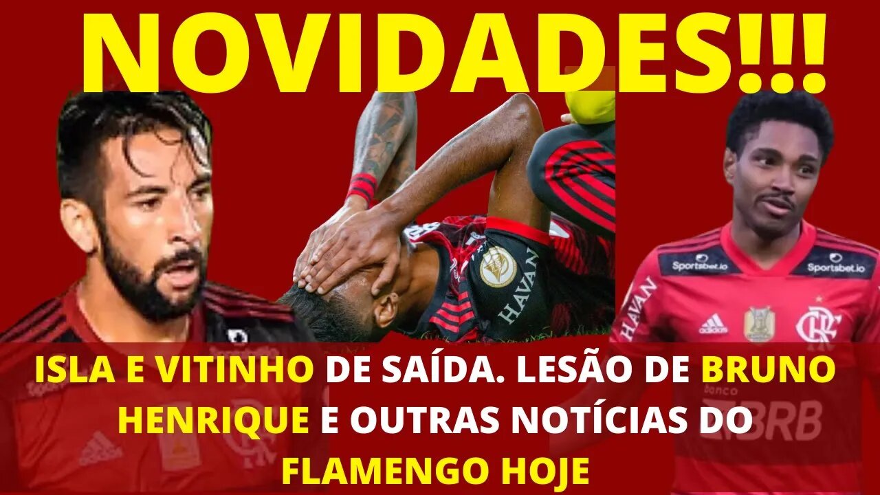 ISLA E VITINHO DE SAÍDA, LESÃO DE BRUNO HENRIQUE - PRINCIPAIS NOTÍCIAS DO FLAMENGO HOJE - É TRETA!!!