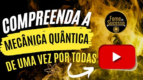 COMPREENDENDO DE UMA VEZ POR TODAS A MECÂNICA QUÂNTICA