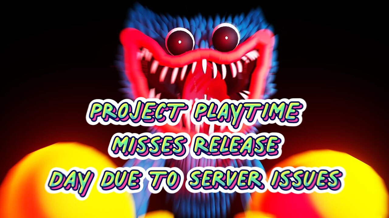 Project: Playtime Misses Release Day Due To Server Issues