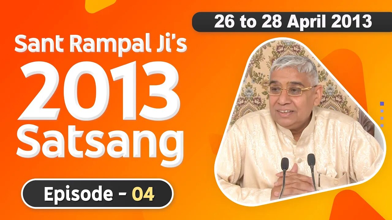 Sant Rampal Ji's 2013 Satsangs | 26 to 28 April 2013 HD | Episode - 04 | SATLOK ASHRAM