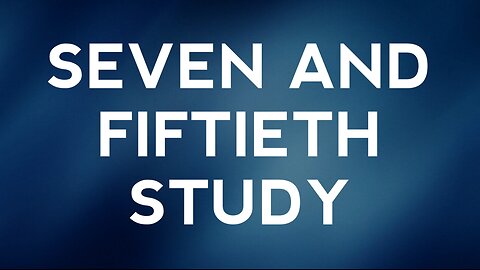 Seven and Fiftieth Study