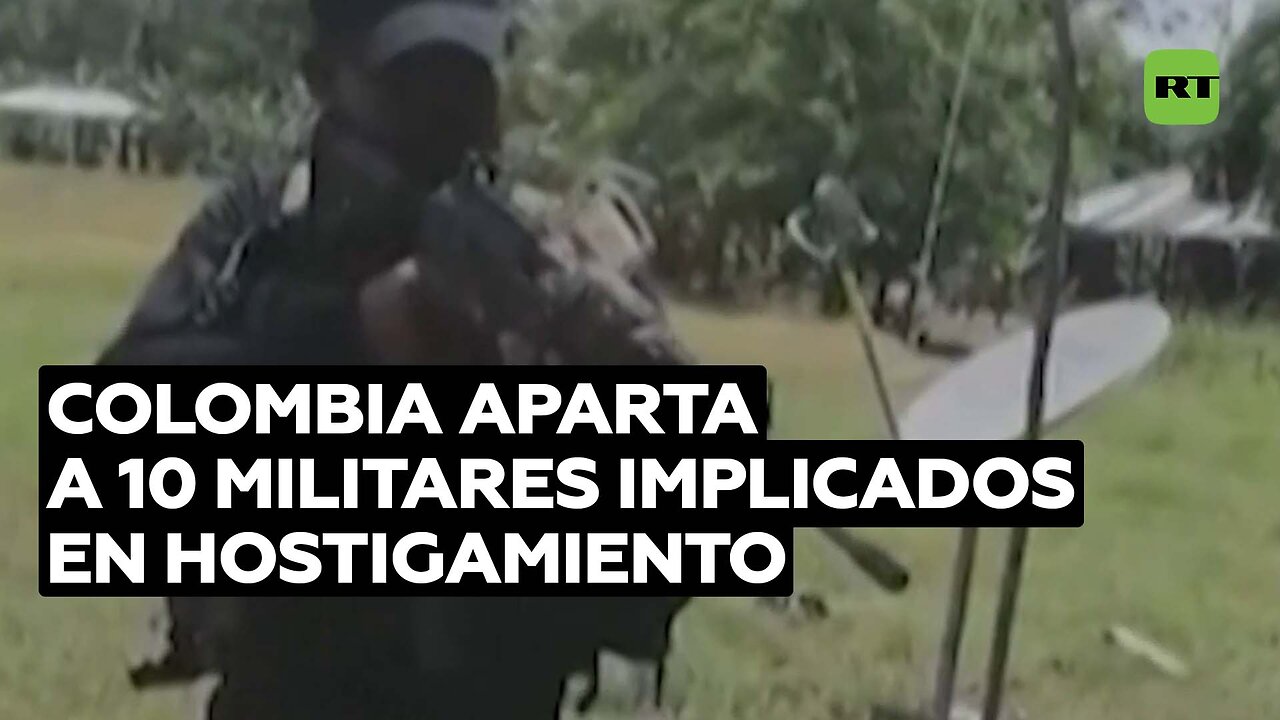 El Ejército de Colombia aparta a 10 militares implicados en hostigamiento a pobladores