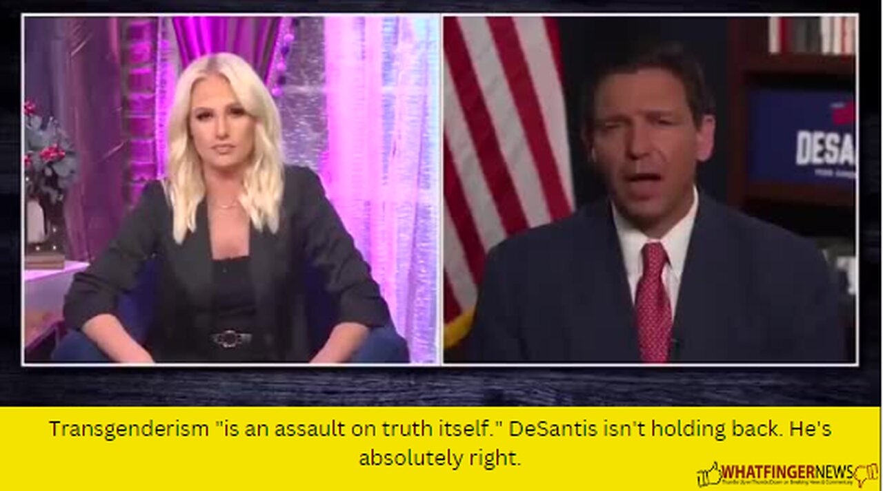 Transgenderism "is an assault on truth itself." DeSantis isn't holding back.