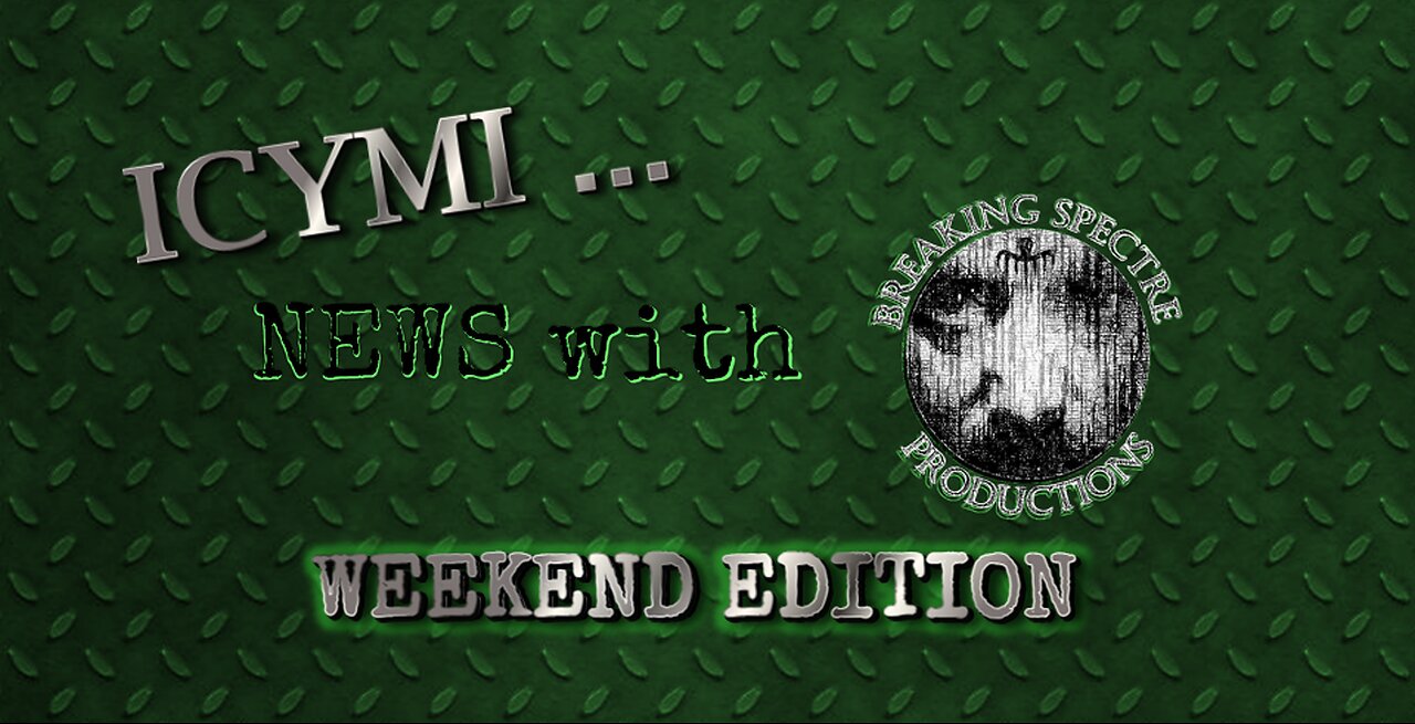 ICYMI News Weekend Edition - 2-Apr-2023