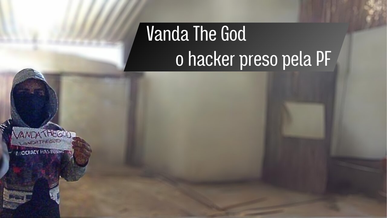 Vanda The God, o hacker preso pela PF