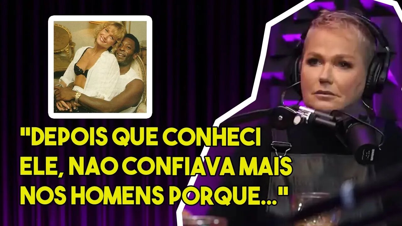 XUXA MENEGHEL FALA DO TRAUMA QUE O PELE CRIOU NELA l PODCUT