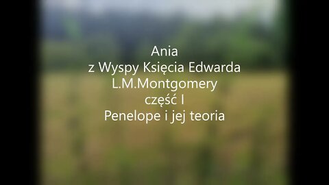 Ania z Wyspy Księcia Edwarda -L.M.Montgomery część I - Penelope i jej teorie