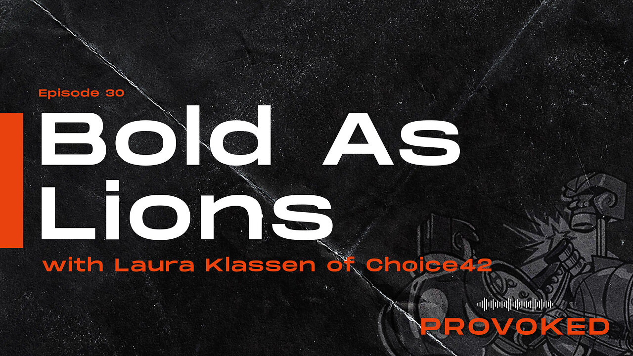 #30 - Bold As Lions: Interview with Laura Klassen of Choice42