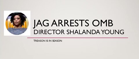 JAG ARRESTS OMB DIRECTOR SHALANDA YOUNG FOR TREASON