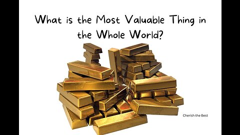 What is the Most Valuable Thing in the Whole World?