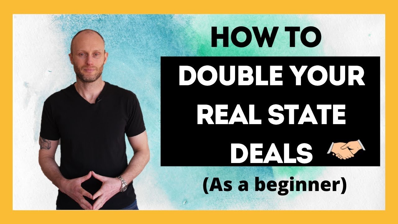 How To Double Your Real Estate Deals (As A Beginner)