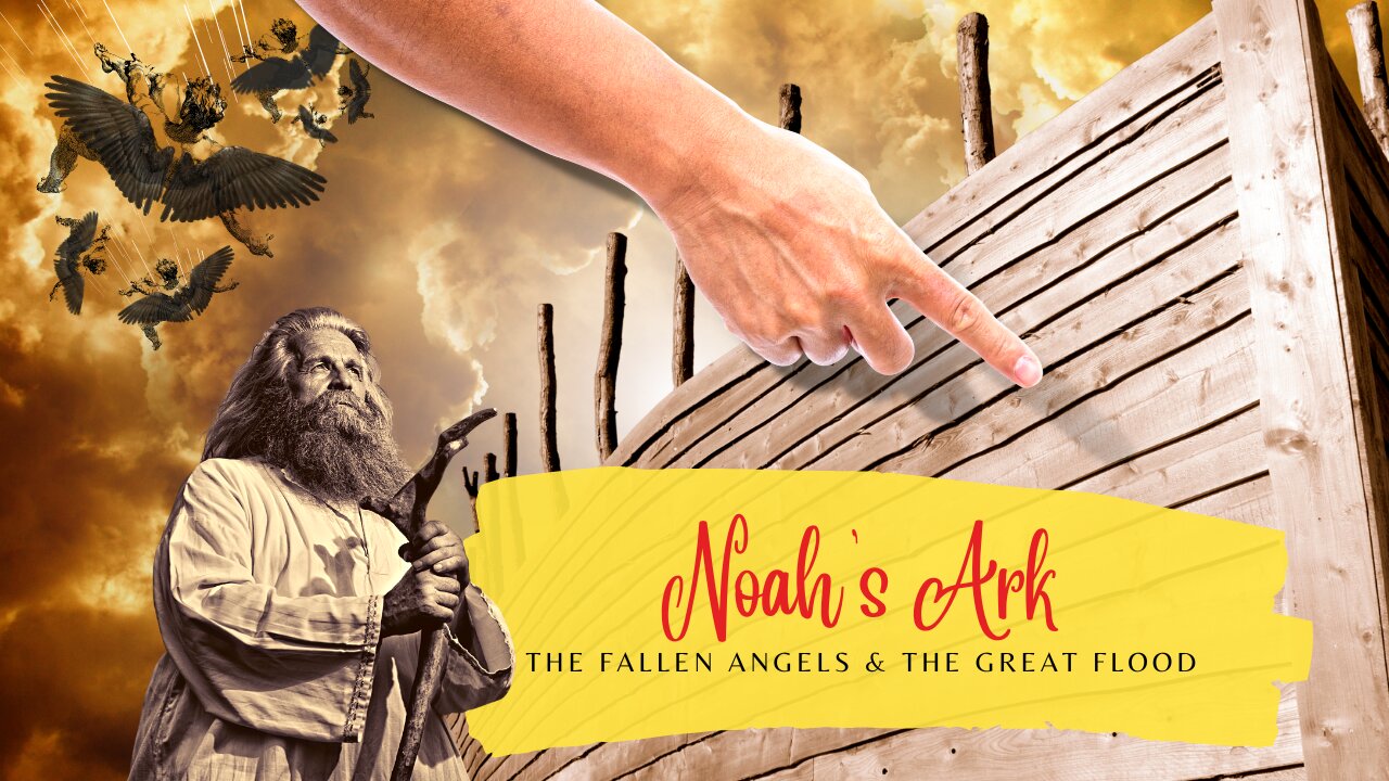 Noah's Ark | The Fallen Angels And The Great Flood | Genesis Chapters 6-8