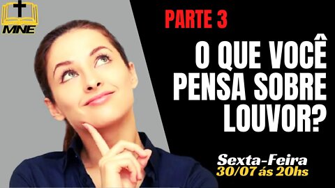 O que você pensa sobre louvor? (Parte 3)