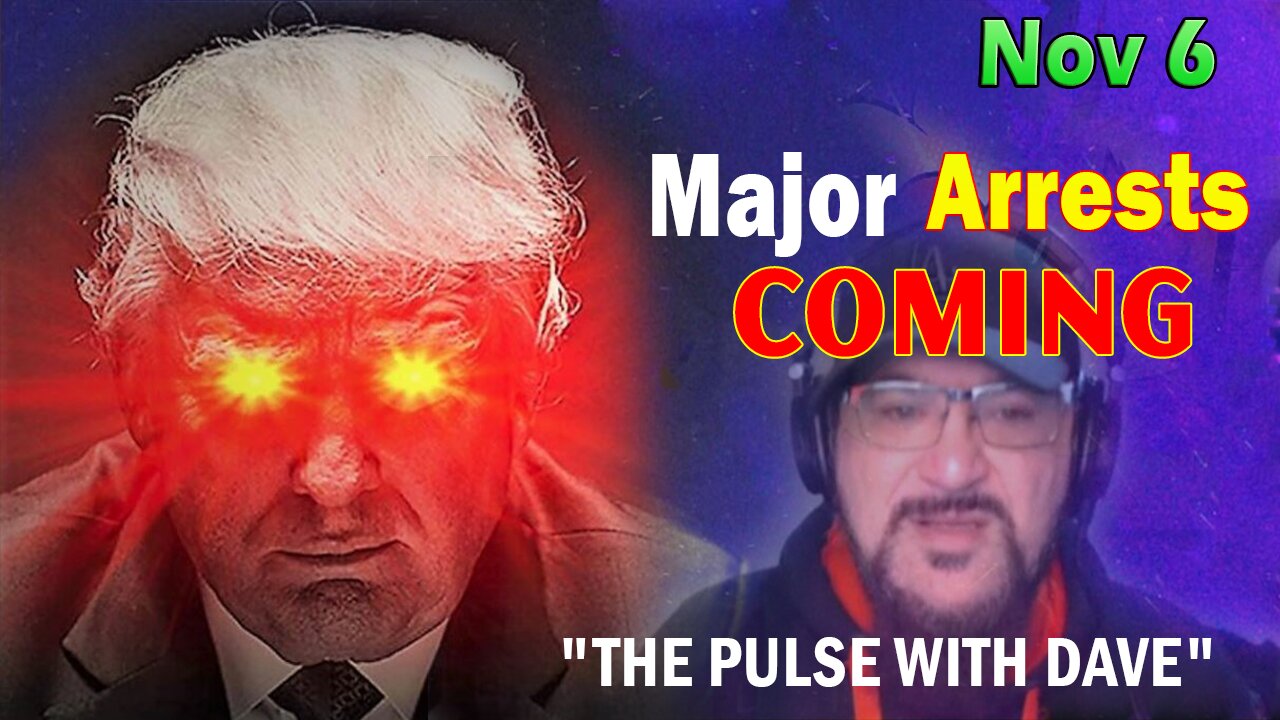 Major Decode HUGE Intel Nov 6: "Major Arrests Coming: THE PULSE WITH DAVE"