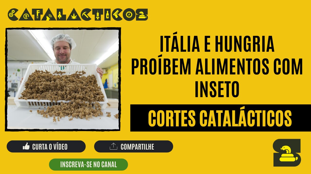 [CORTES] ITÁLIA e HUNGRIA proíbem ALIMENTOS com INSETO