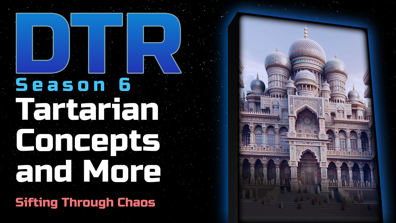 DTR S6: Tartarian Concepts and More