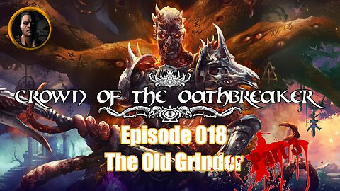 Crown of the Oathbreaker - Episode 018 - The Old Grinder Part 3