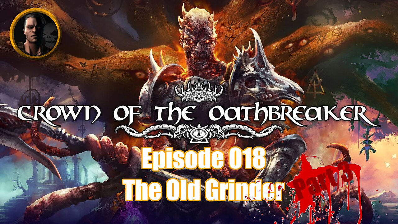 Crown of the Oathbreaker - Episode 018 - The Old Grinder Part 3