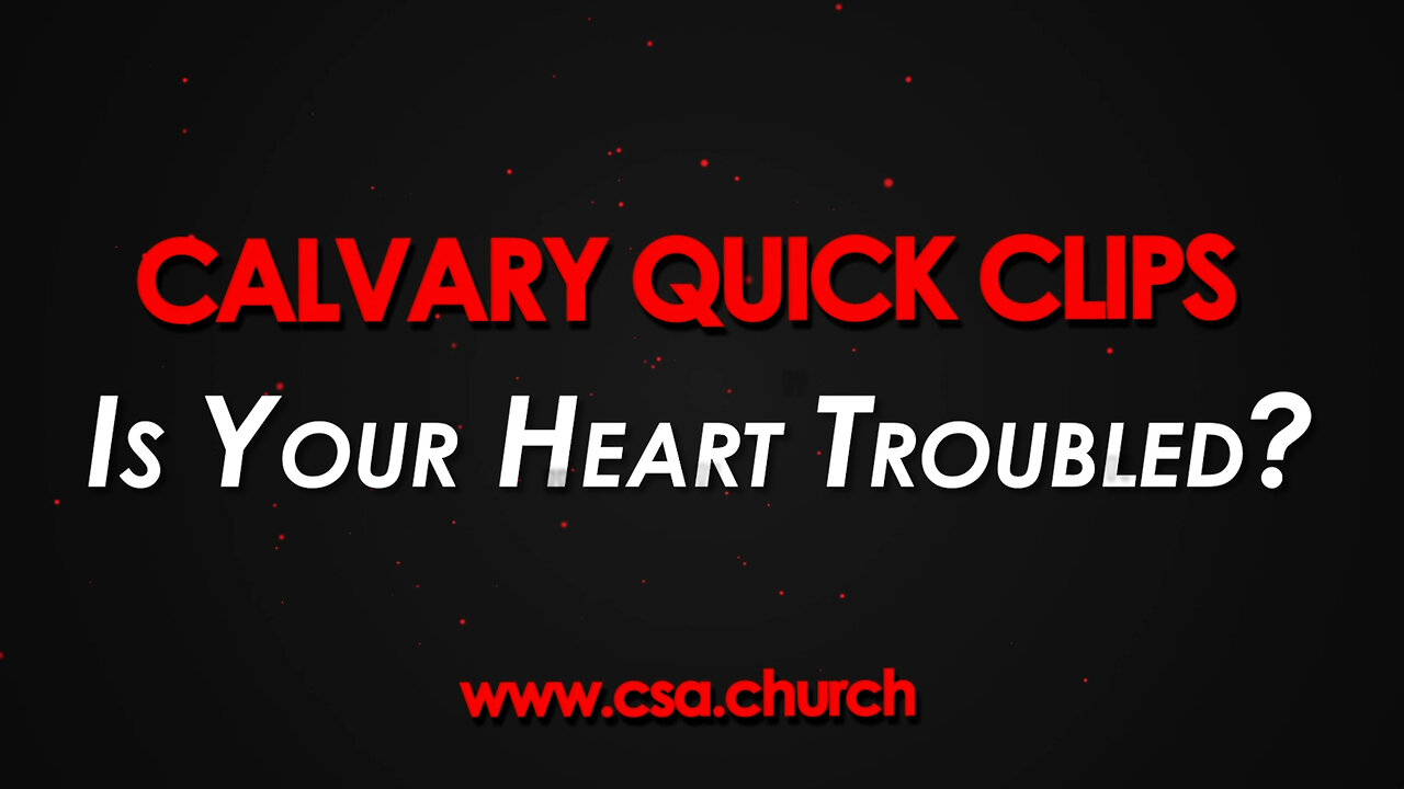 Is Your Heart Troubled?