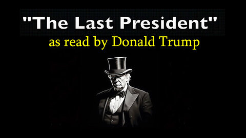 3/29/24 - The Last President - As Read By Donald Trump..