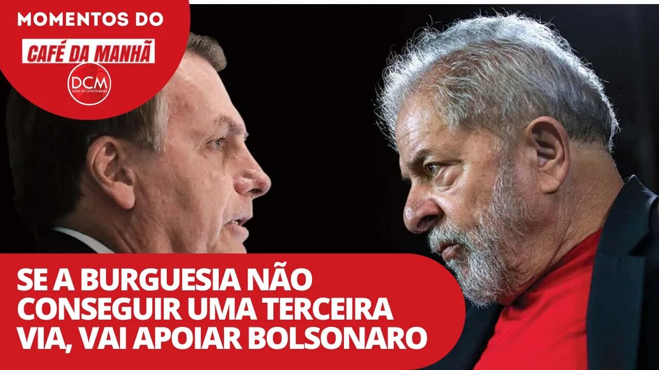 Se a Burguesia não conseguir uma terceira via, vai apoiar Bolsonaro | Momentos