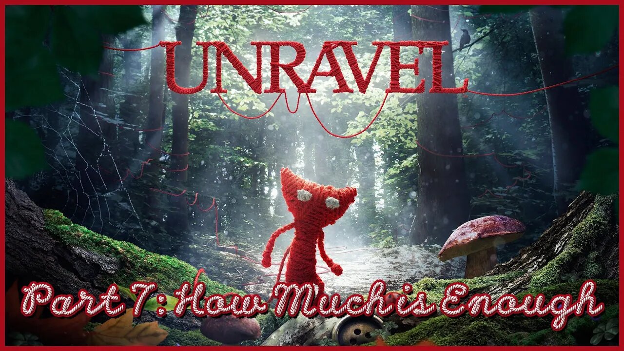 Unravel Playthrough: Part 7 - How Much is Enough (No Commentary)