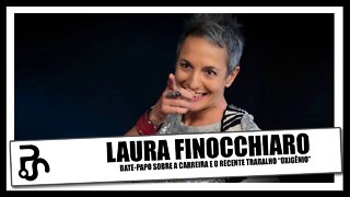 Laura Finocchiaro | Oxigênio | 40 anos de carreira e outras histórias | Pitadas do Sal