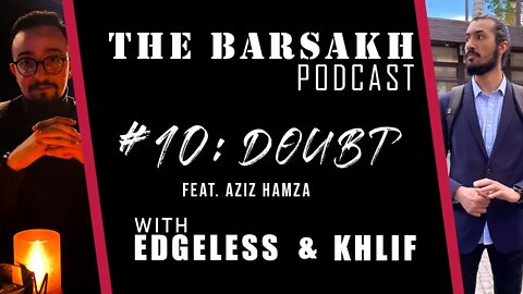 #10 Doubt feat. AZIZ HAMZA | The BARSAKH POD with Edgeless and Khlif