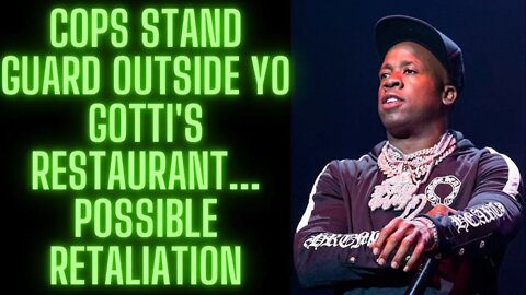 |NEWS| COPS STAND GUARD OUTSIDE YO GOTTI'S RESTAURANT... Possible Retaliation