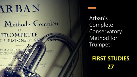 Arban's Complete Conservatory Method for Trumpet - FIRST STUDIES 27