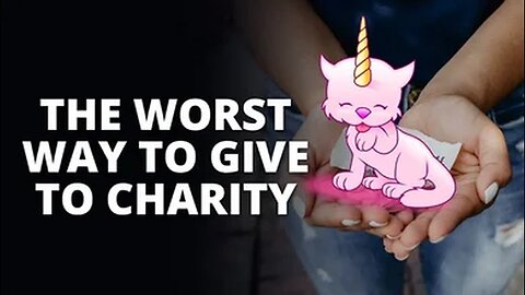 The Worst Way To Give To Charity