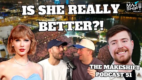 TAYLOR SWIFT BETTER than MRBEAST?! 😱 The Makeshift Podcast 51 🎙️