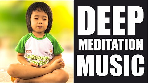 Deep Meditation and Relaxing Music