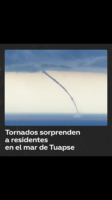Tornados marinos alertan sobre peligros climáticos