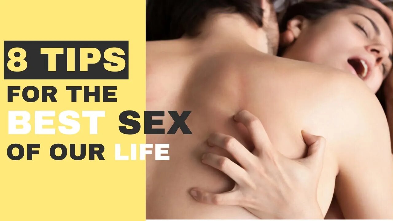 8 Tips for the Best Sex of your Life (part 1)