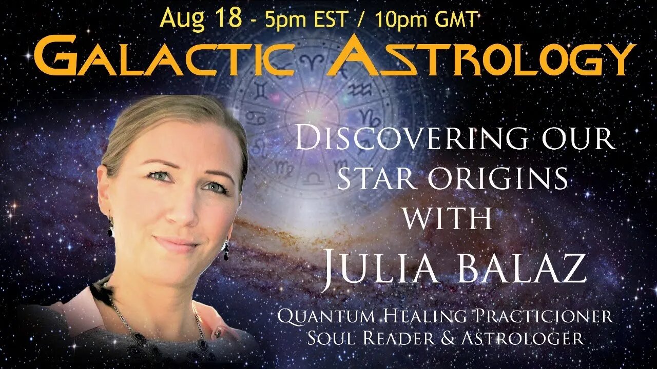 GALACTIC ASTROLOGY- with Julia Balaz - Aug 18 2021/ 5pm EST