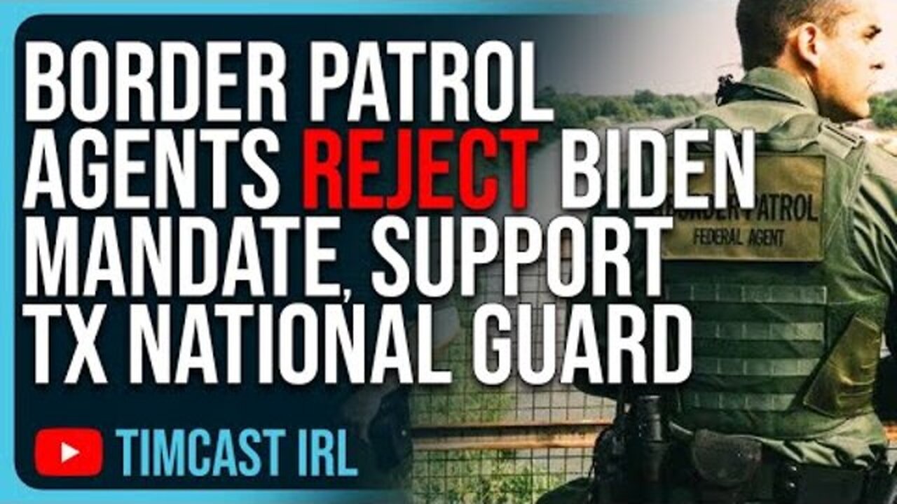 BORDER PATROL AGENTS REJECT BIDEN MANDATE, SUPPORT TEXAS NATIONAL GUARD