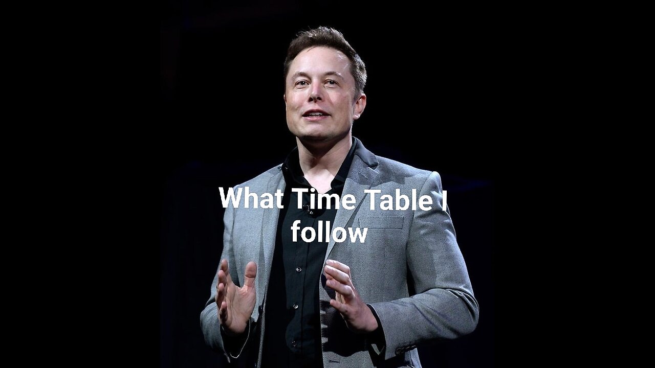 What is Time table of Elon Musk