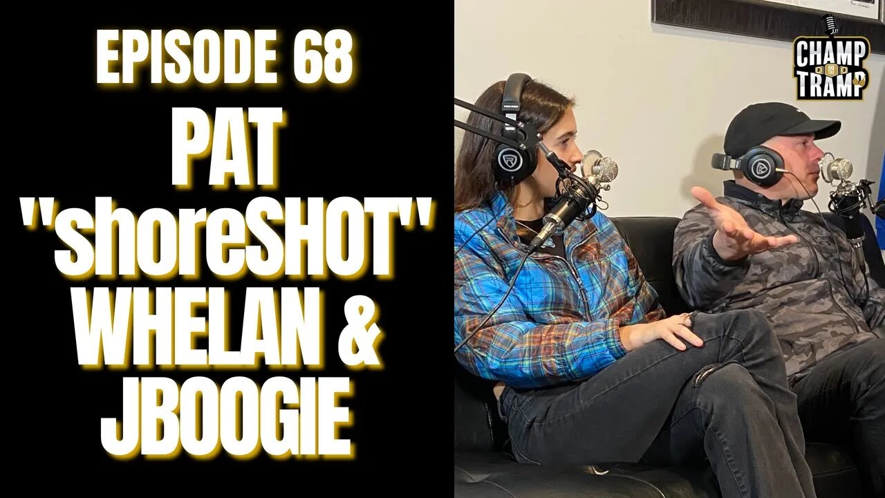 Pat "shoreSHOT" Whelan & JBOOGIE | Episode #68 | Champ and The Tramp