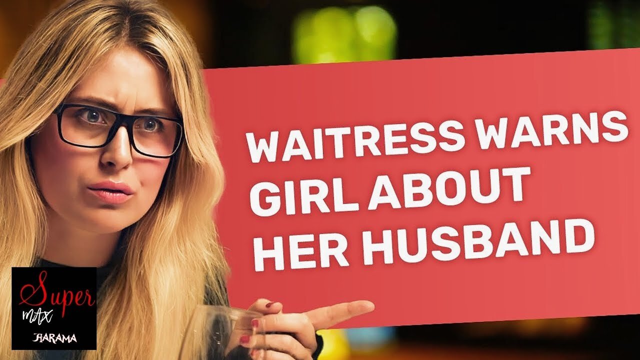 WAITRESS WARNS GIRL ABOUT HER HUSBAND